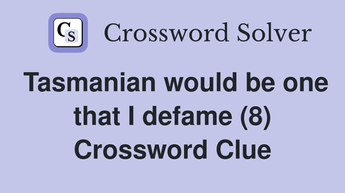 Tasmanian would be one that I defame (8) Crossword Clue