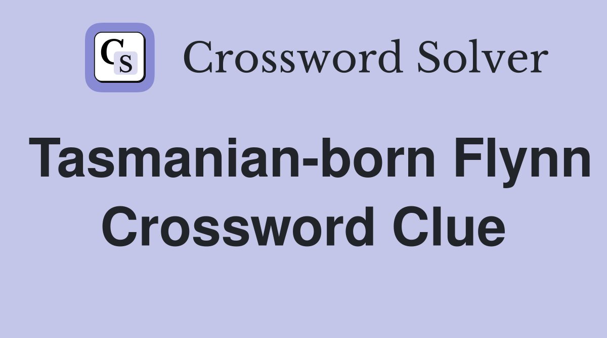 Tasmanian-born Flynn Crossword Clue
