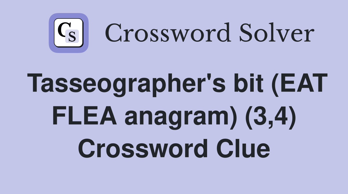 Tasseographer's bit (EAT FLEA anagram) (3,4) Crossword Clue