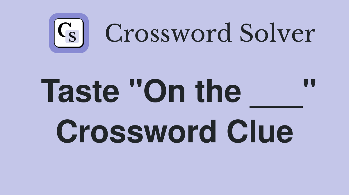 Taste "On the ___" Crossword Clue