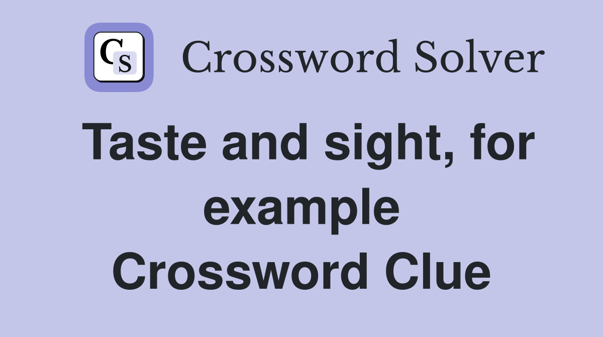 Taste and sight, for example Crossword Clue