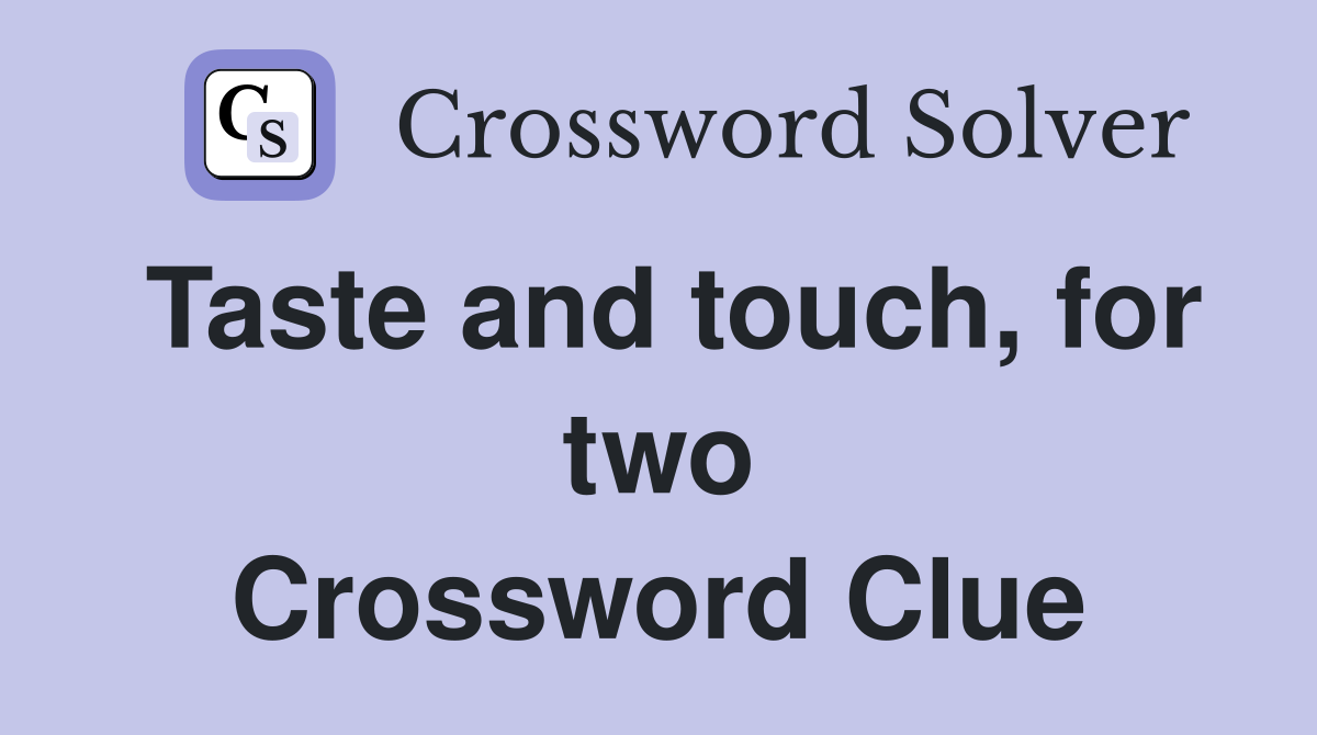 Taste and touch, for two Crossword Clue