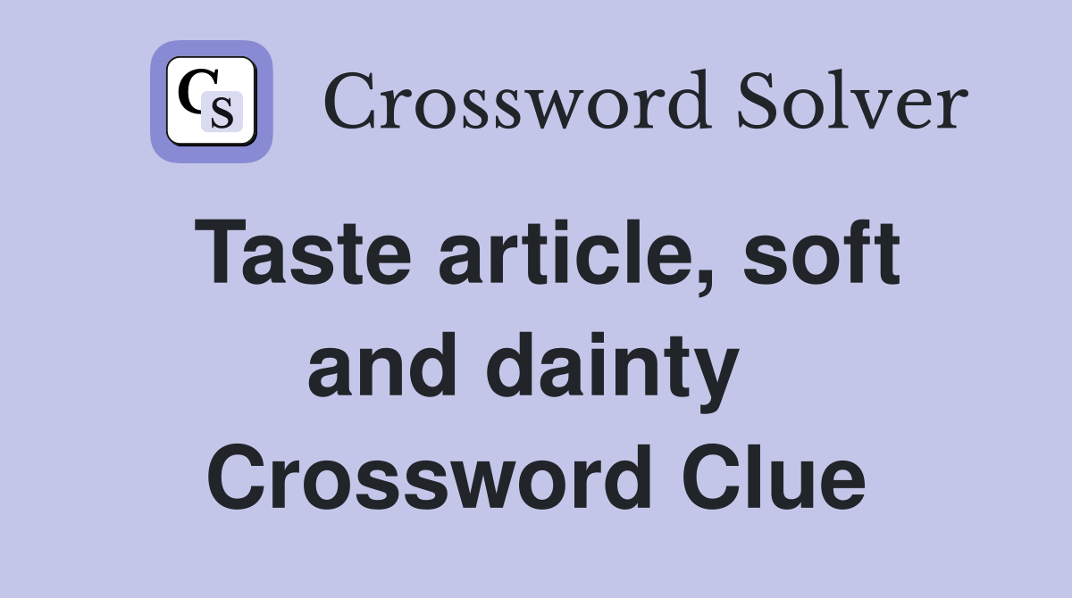 Taste article, soft and dainty  Crossword Clue