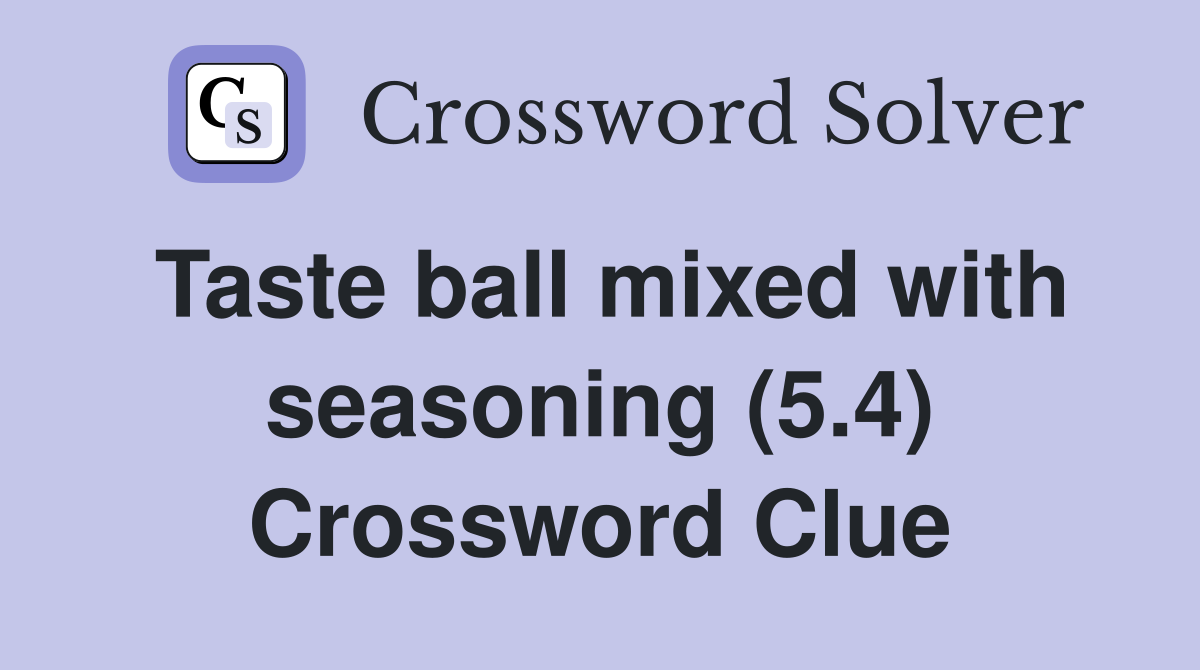 Taste ball mixed with seasoning (5.4) Crossword Clue