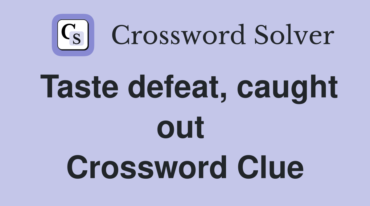 Taste defeat, caught out  Crossword Clue