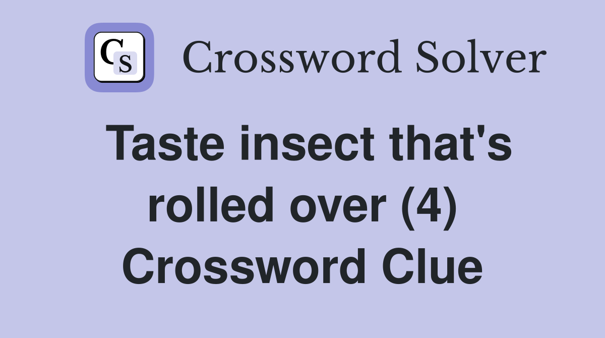 Taste insect that's rolled over (4) Crossword Clue