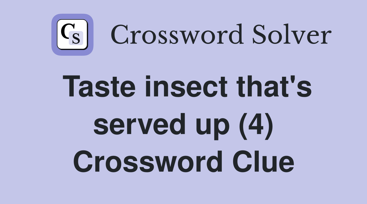 Taste insect that's served up (4) Crossword Clue