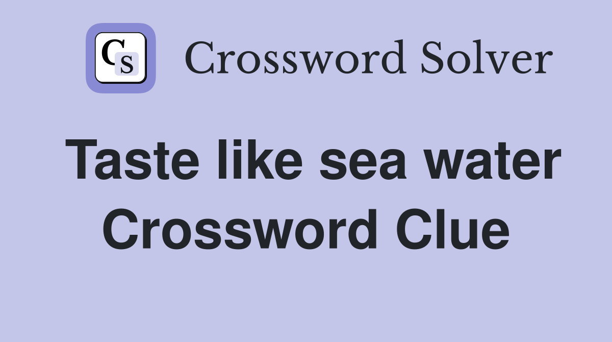 Taste like sea water Crossword Clue