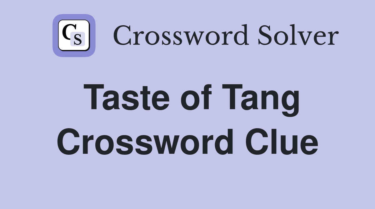 Taste of Tang Crossword Clue