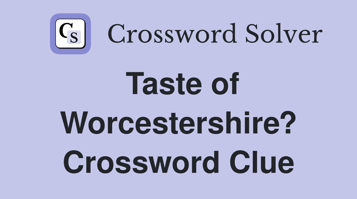 Taste of Worcestershire? Crossword Clue
