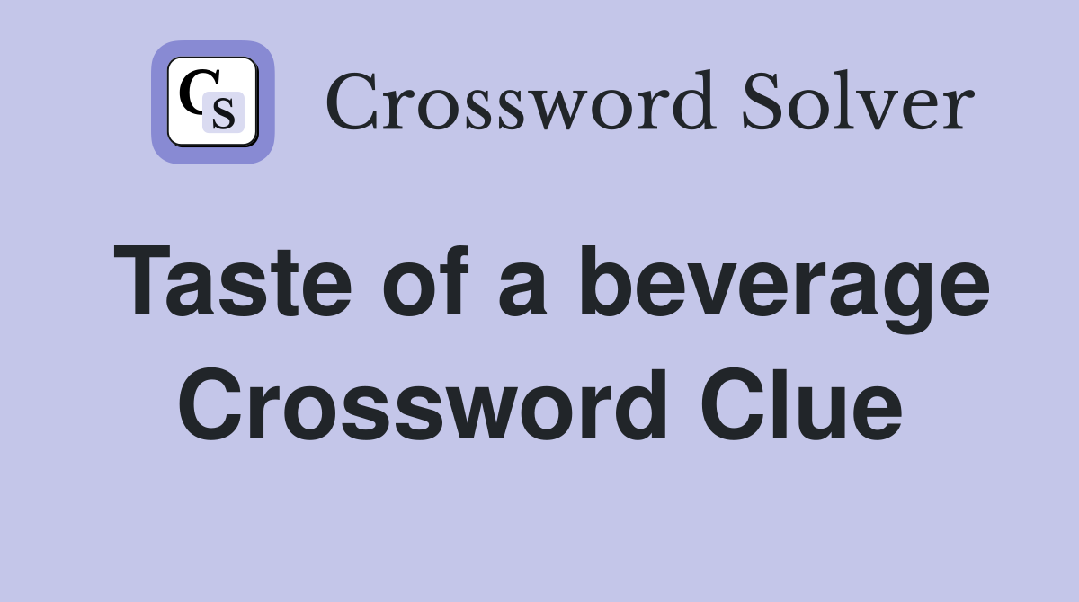 Taste of a beverage Crossword Clue