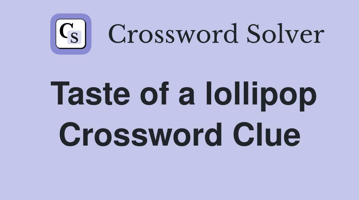 Taste of a lollipop Crossword Clue