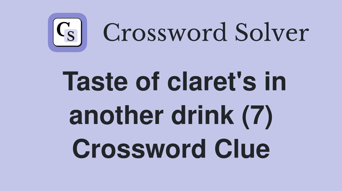 Taste of claret's in another drink (7) Crossword Clue