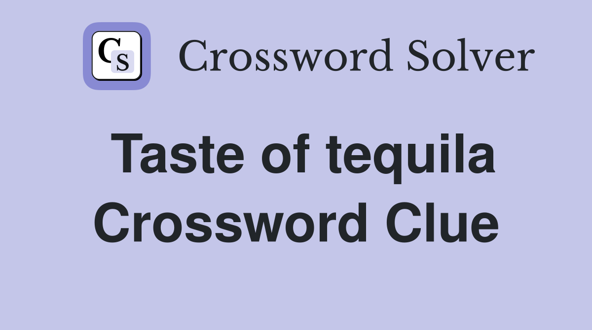 Taste of tequila Crossword Clue