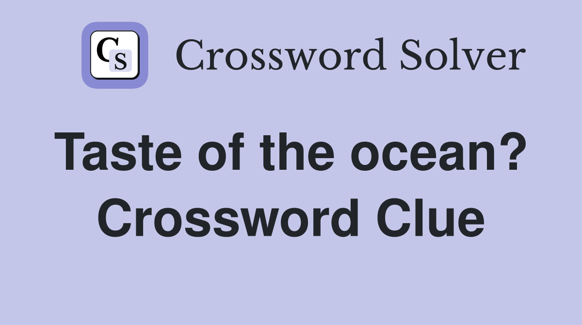 Taste of the ocean?  Crossword Clue