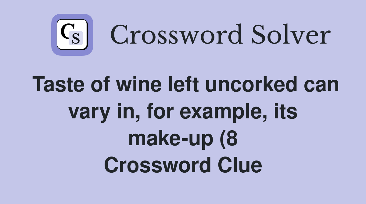 Taste of wine left uncorked can vary in for example its make up (8 Taste of wine left uncorked can vary in for example its make up (8