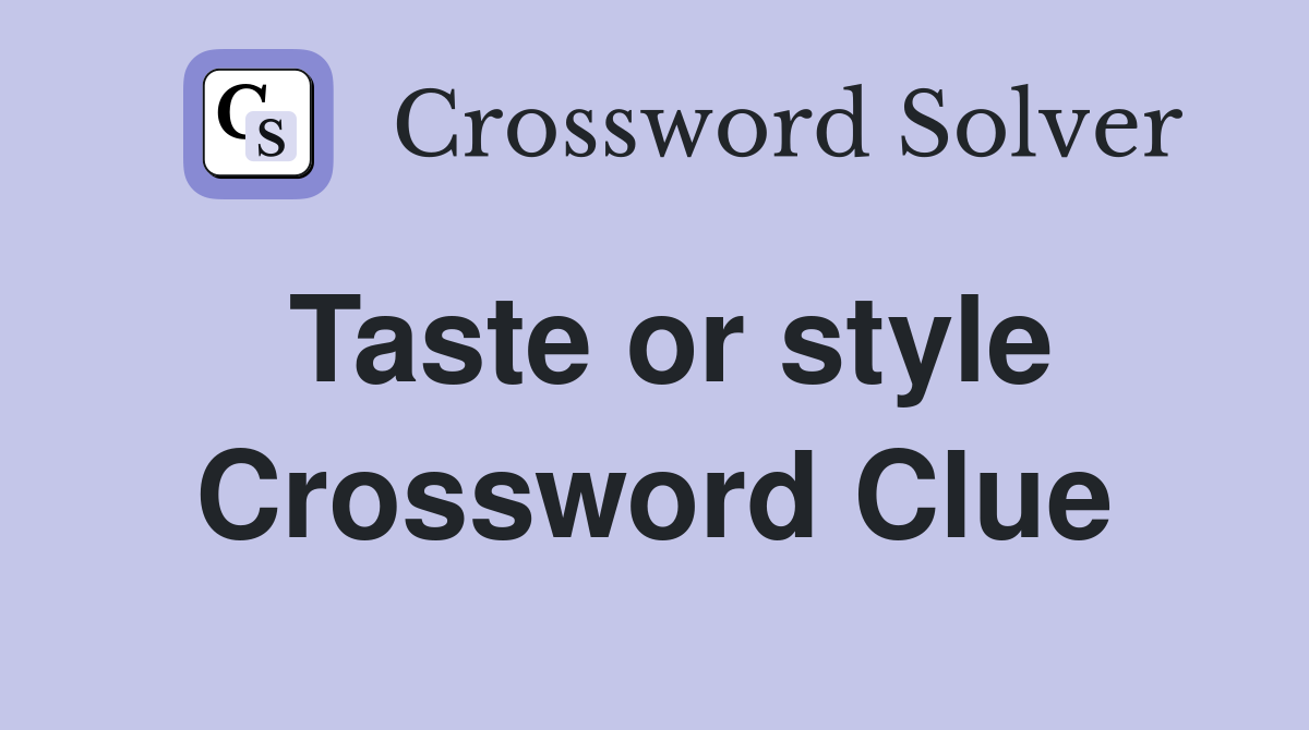 Taste or style Crossword Clue