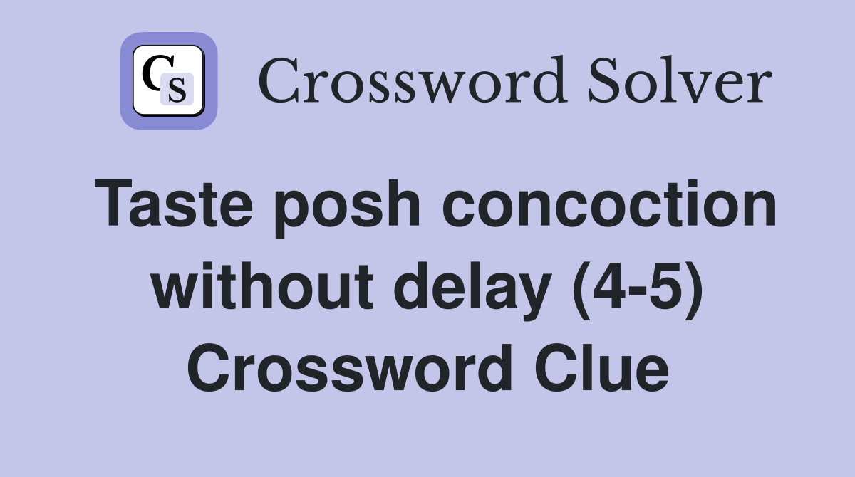 Taste posh concoction without delay (4-5) Crossword Clue