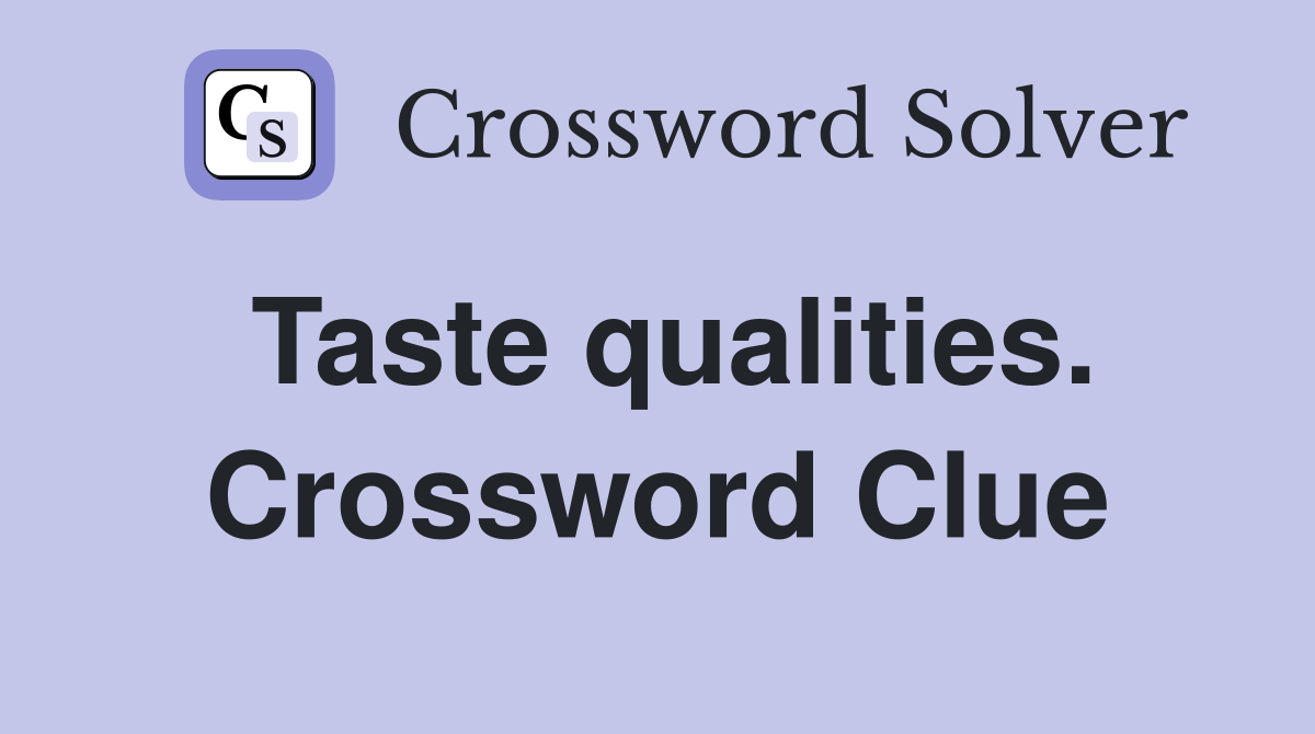 Taste qualities. Crossword Clue