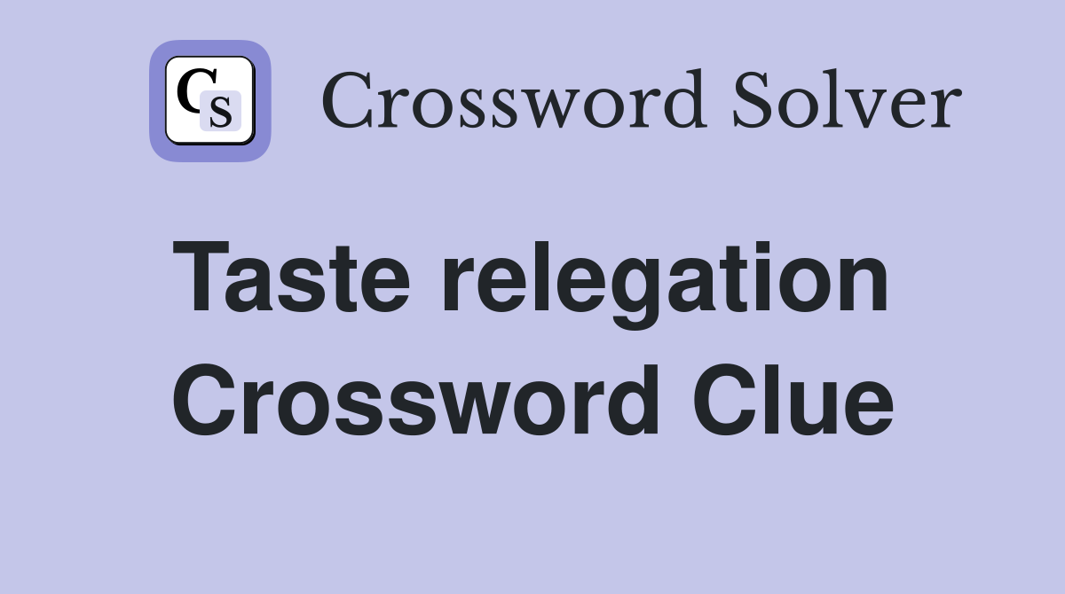 Taste relegation  Crossword Clue