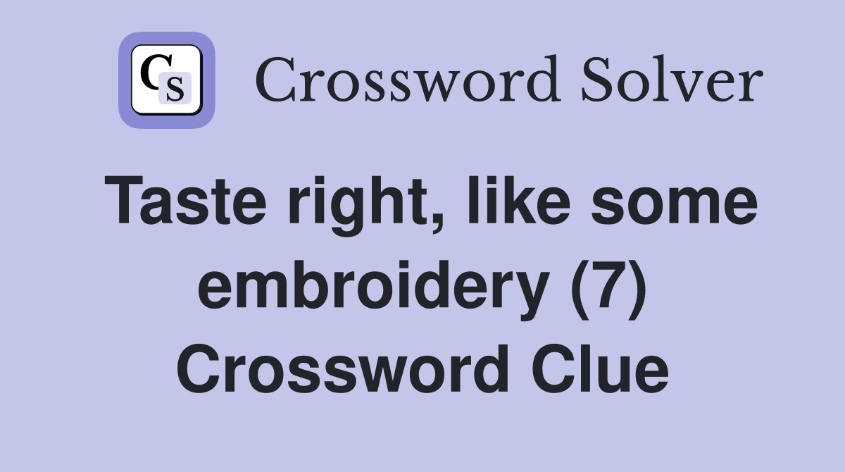 Taste right, like some embroidery (7) Crossword Clue