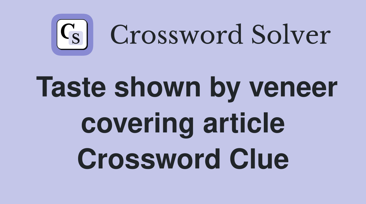 Taste shown by veneer covering article Crossword Clue