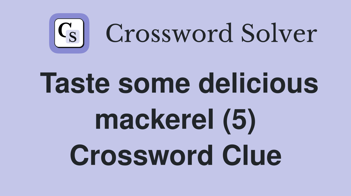 Taste some delicious mackerel (5) Crossword Clue