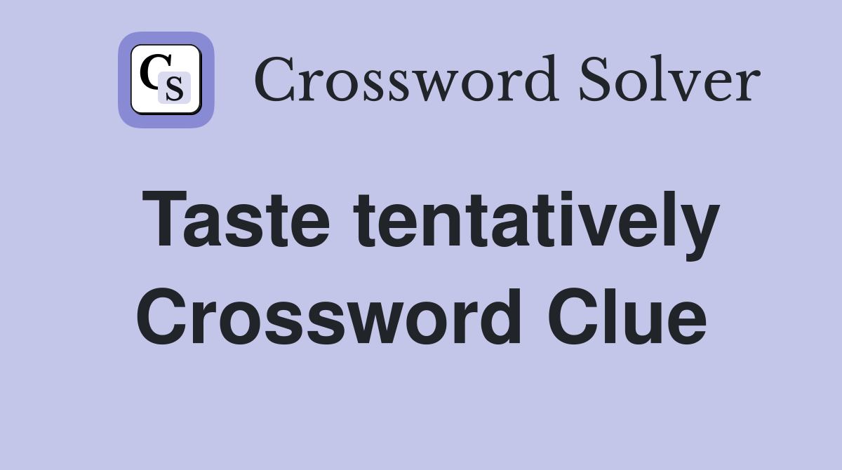 Taste tentatively Crossword Clue
