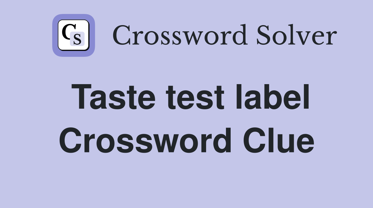 Taste test label Crossword Clue