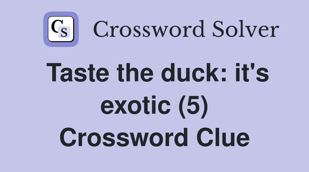 Taste the duck: it's exotic (5) Crossword Clue