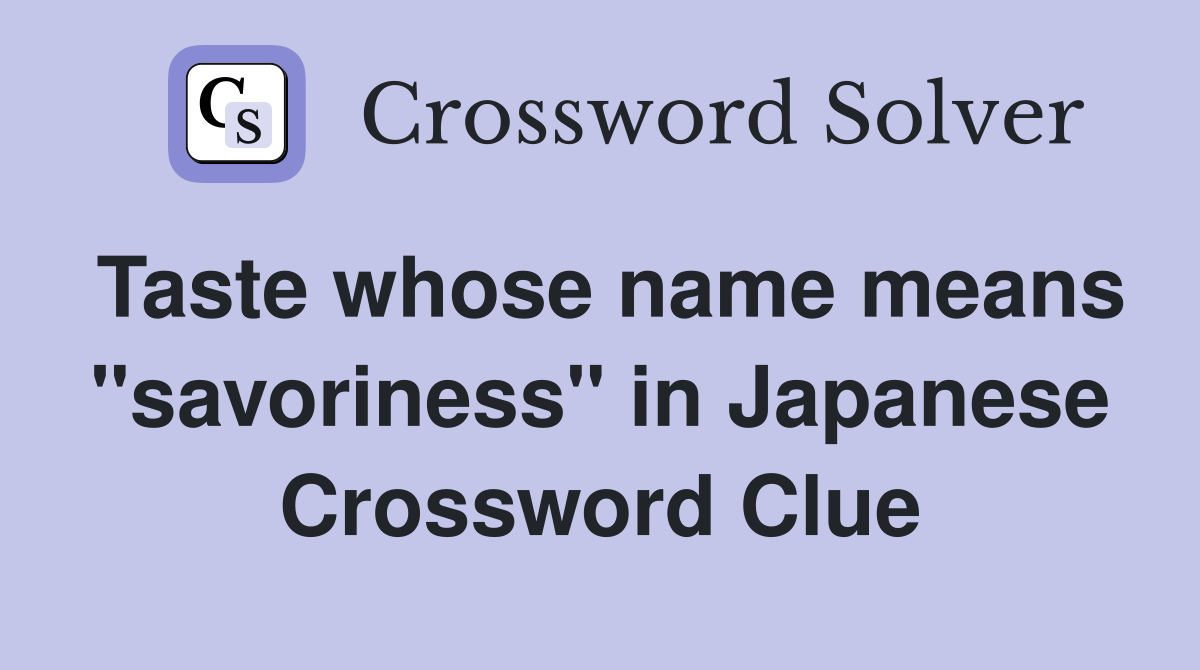 Taste whose name means "savoriness" in Japanese Crossword Clue