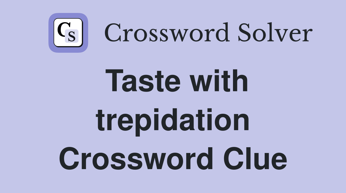 Taste with trepidation Crossword Clue