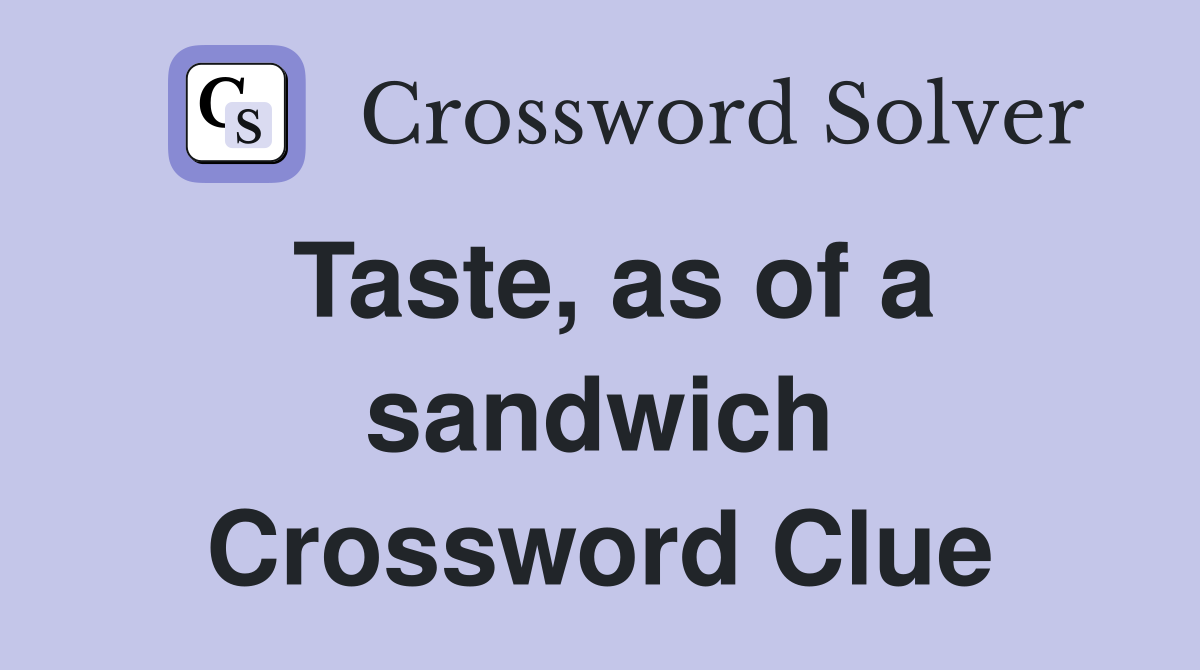 Taste, as of a sandwich Crossword Clue