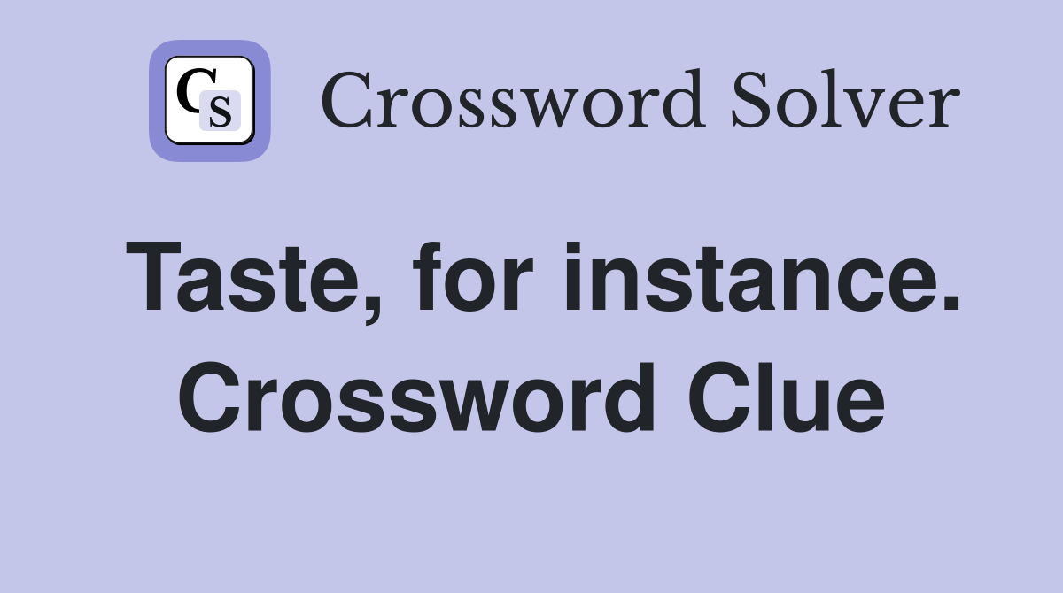 Taste, for instance. Crossword Clue