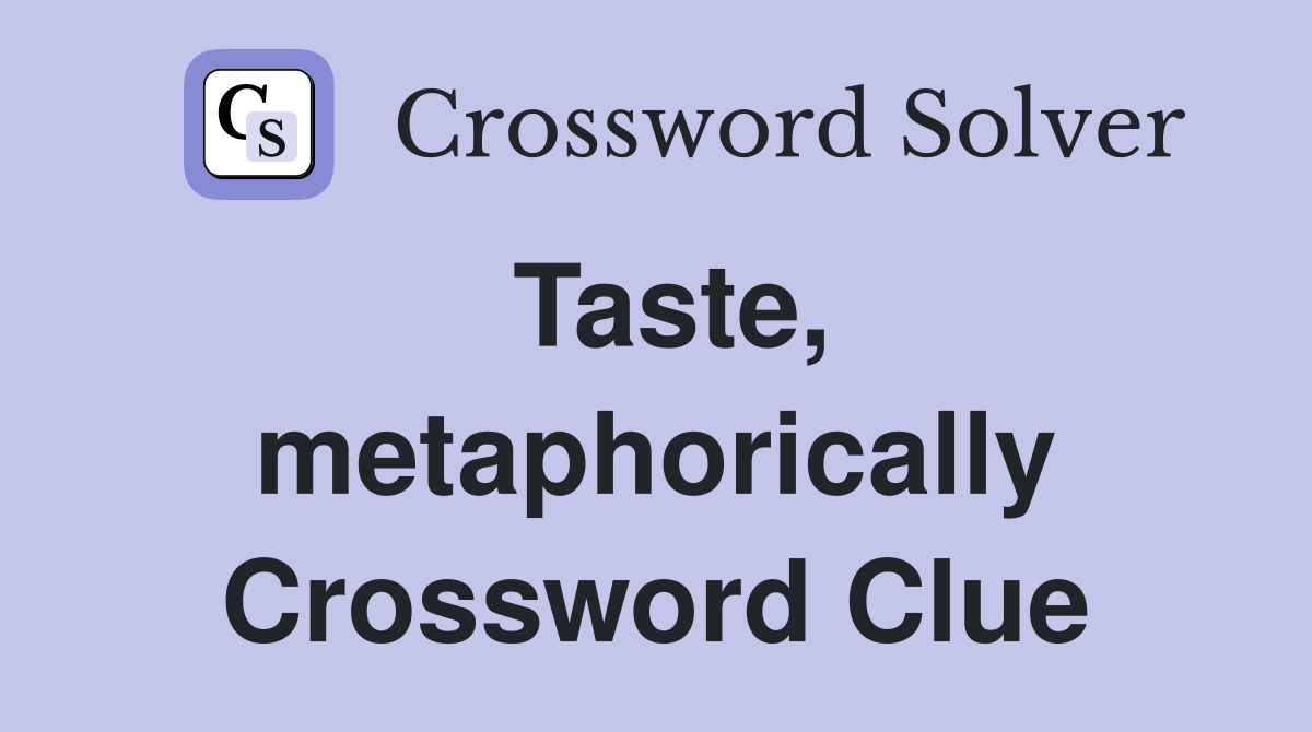Taste, metaphorically Crossword Clue