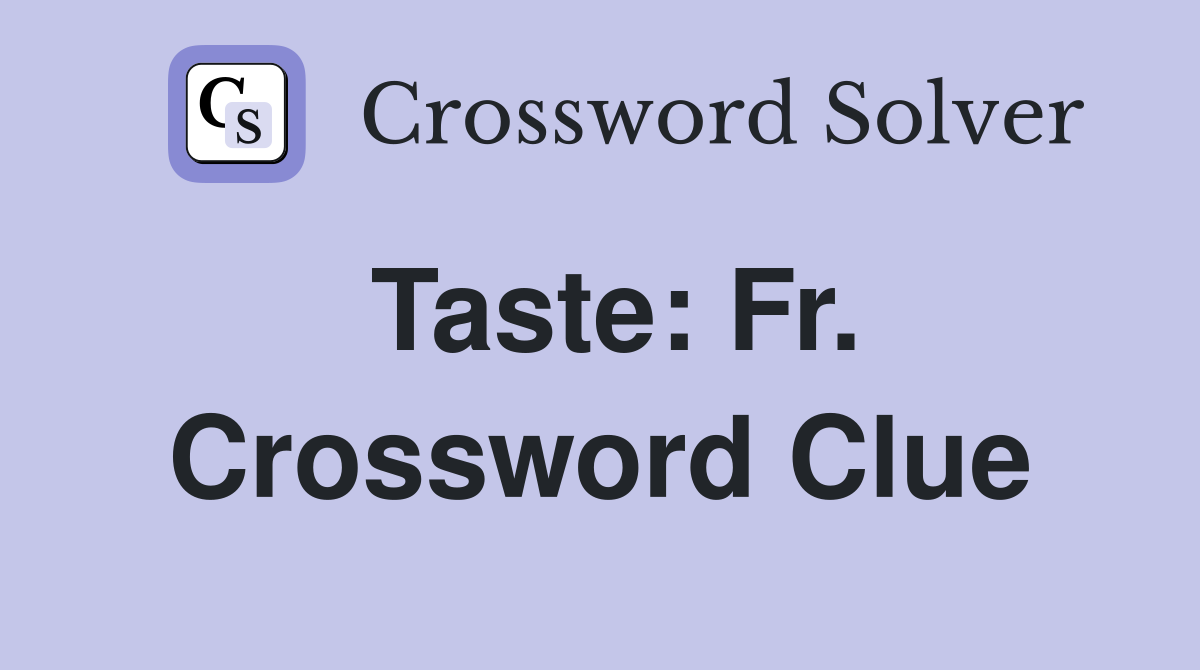 Taste: Fr. Crossword Clue