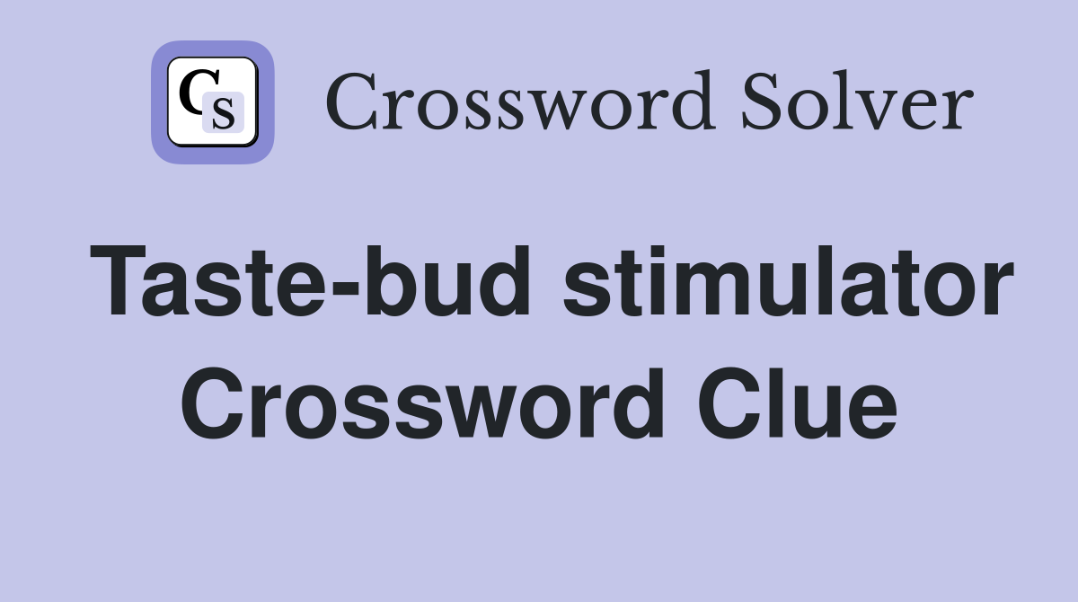 Taste-bud stimulator Crossword Clue