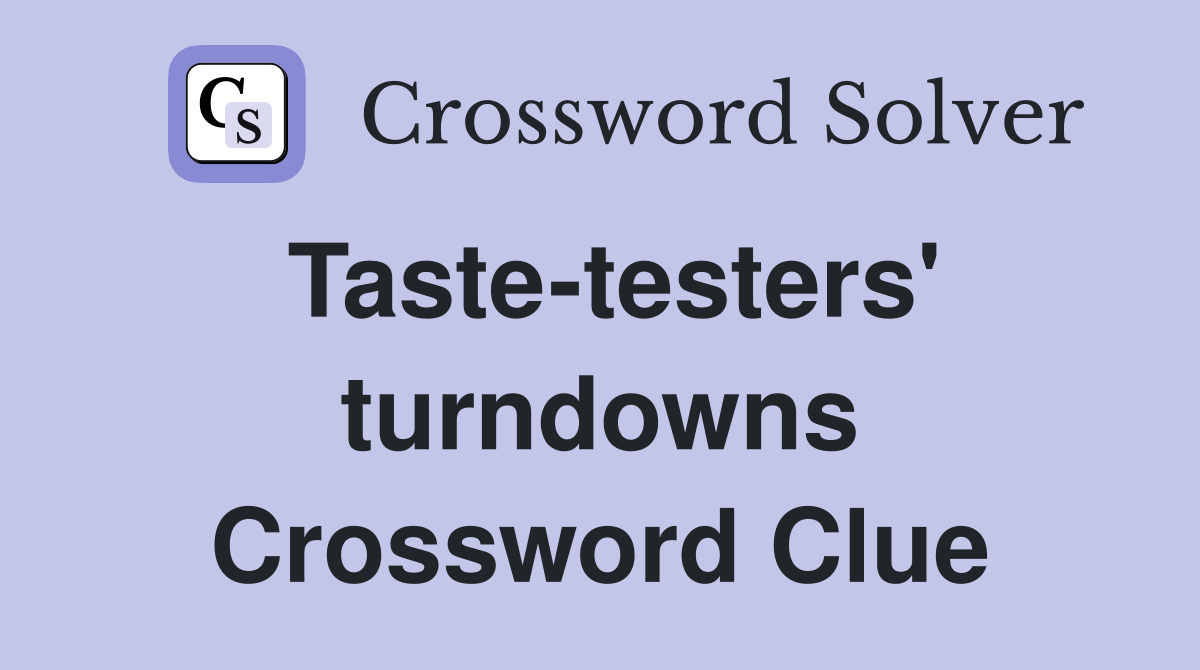 Taste-testers' turndowns Crossword Clue