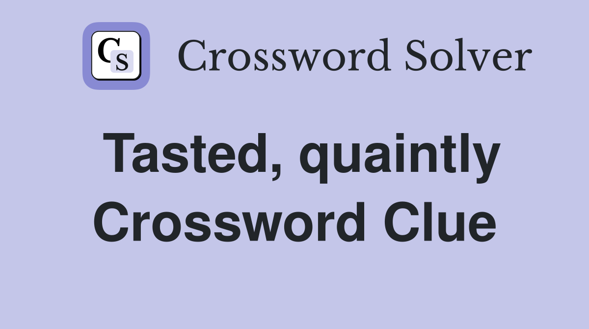 Tasted, quaintly Crossword Clue