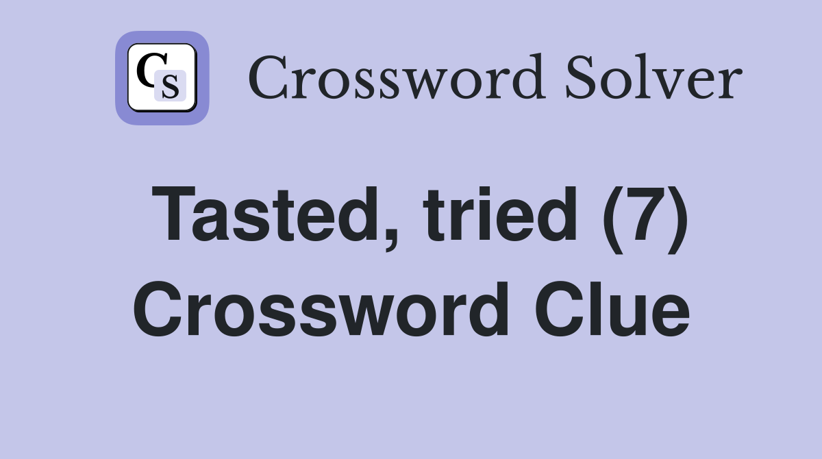 Tasted, tried (7) Crossword Clue