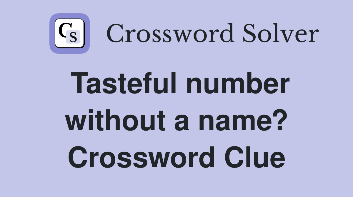Tasteful number without a name? Crossword Clue