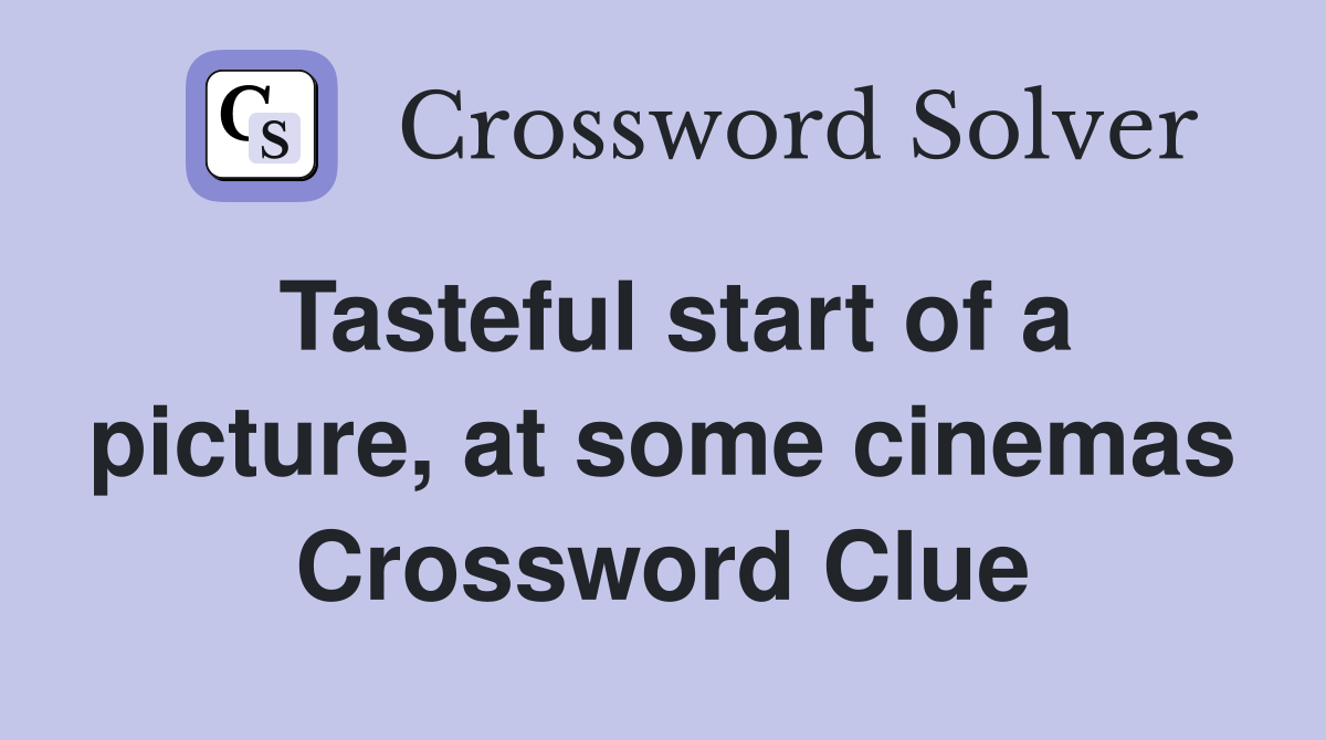 Tasteful start of a picture, at some cinemas Crossword Clue