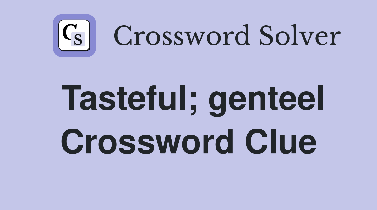 Tasteful; genteel Crossword Clue