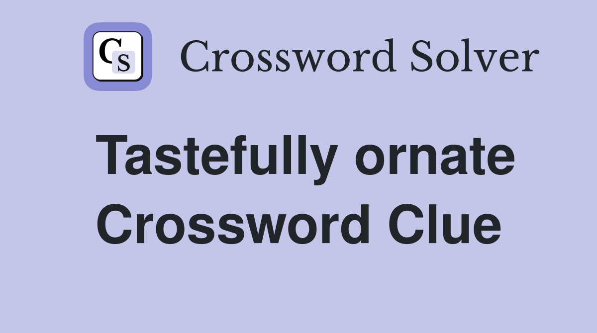 Tastefully ornate Crossword Clue