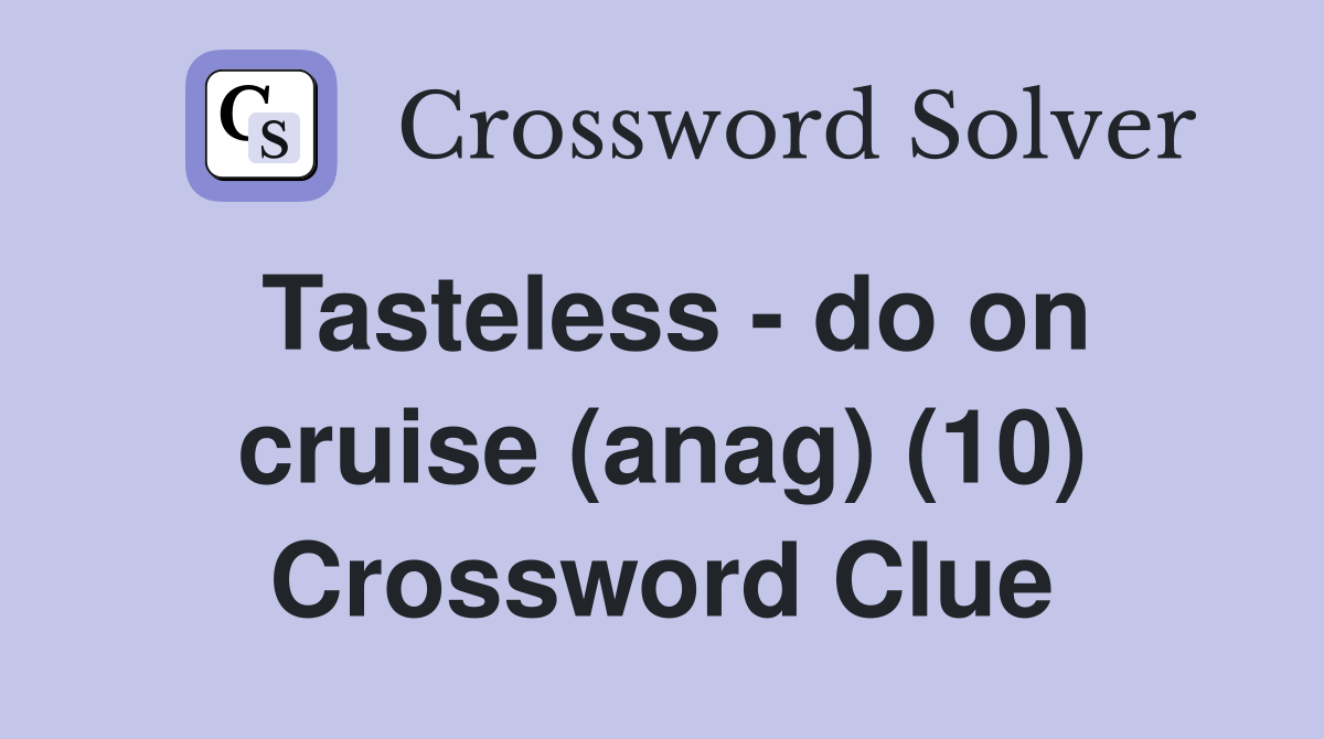 Tasteless - do on cruise (anag) (10) Crossword Clue