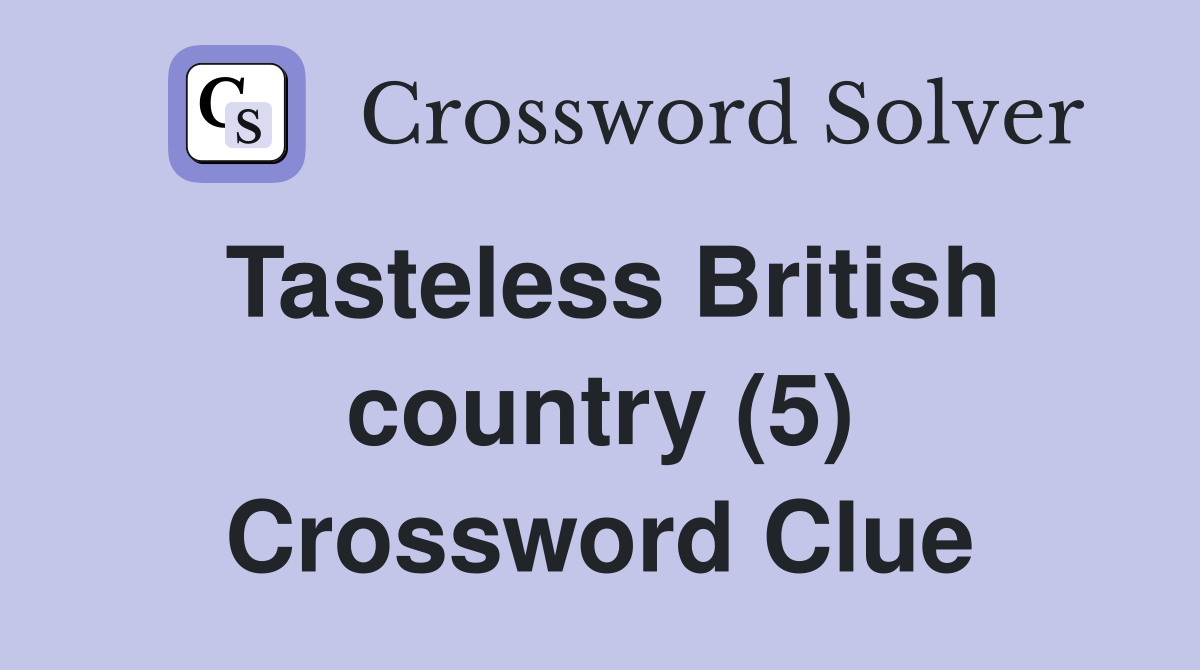 Tasteless British country (5) Crossword Clue