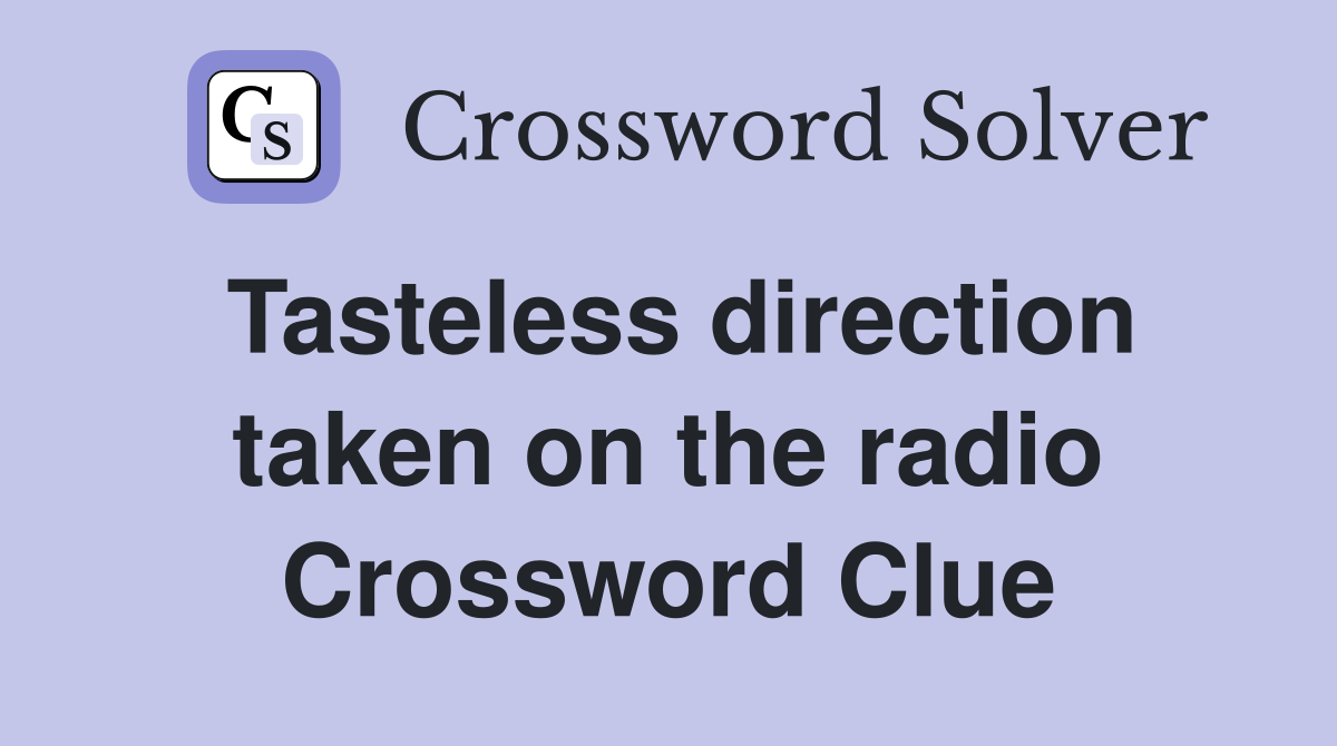 Tasteless direction taken on the radio Crossword Clue