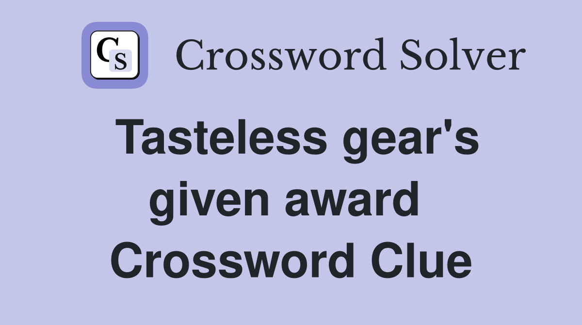 Tasteless gear's given award  Crossword Clue