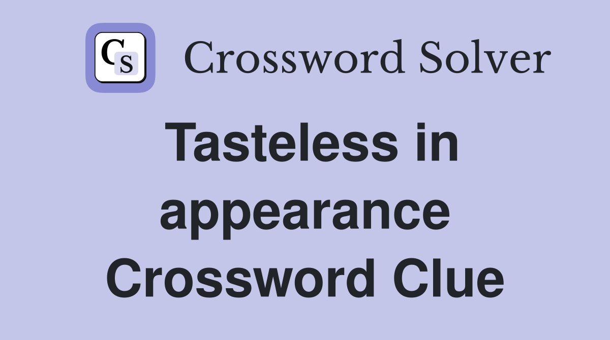 Tasteless in appearance Crossword Clue