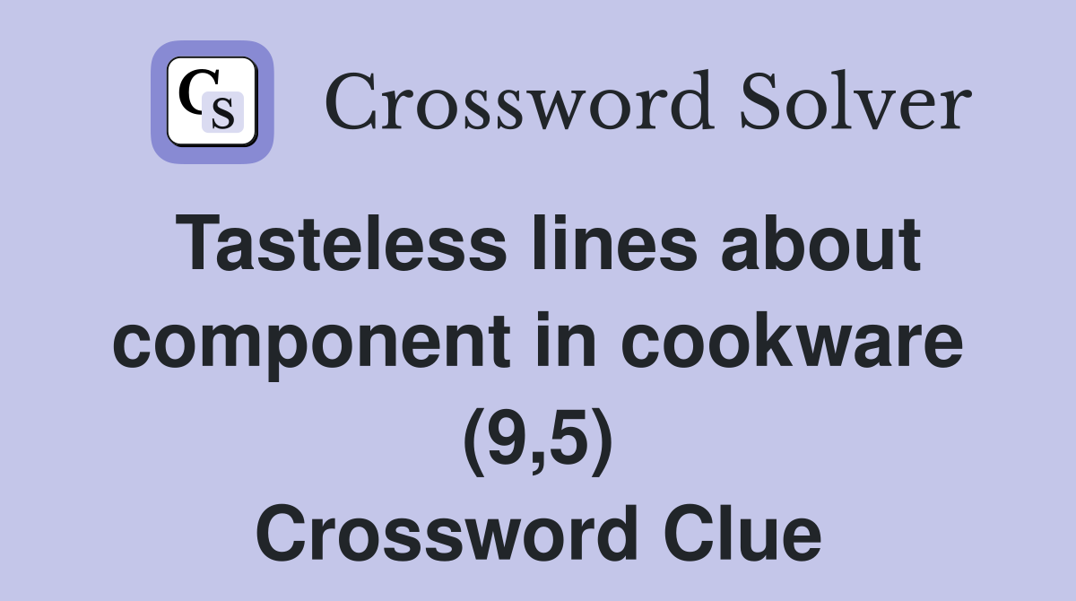 Tasteless lines about component in cookware (9,5) Crossword Clue